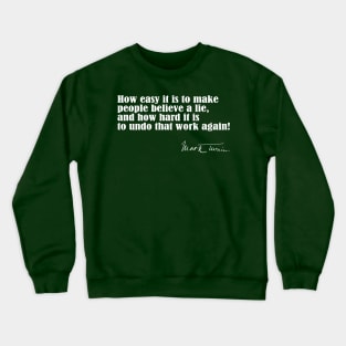 Twain Quote on How Easy It Is To Make People Believe a Lie Crewneck Sweatshirt